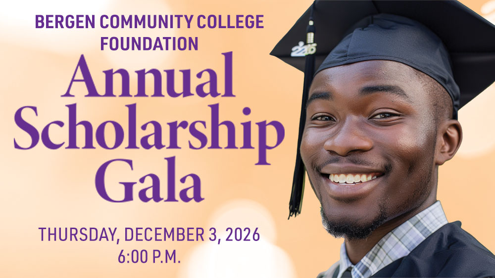 Bergen Community College Foundation Annual Scholarship Gala Thursday, December 3, 2026 - 6:00 p.m.
