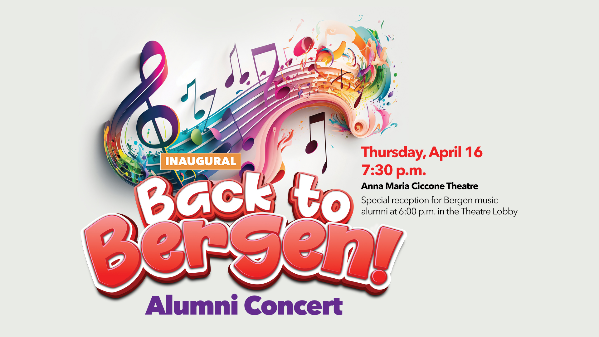 Inaugural Back to Bergen! Alumni Concert Thursday, April 16, 7:30 p.m., Anna Maria Ciccone Theatre