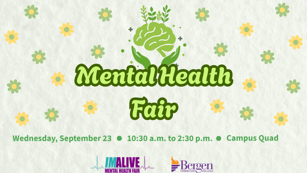 Mental Health Fair Wednesday, September 23 - 10:30 a.m. to 2:30 p.m. - Campus Quad IAMALIVE Mental Health Fair - Bergen Community College