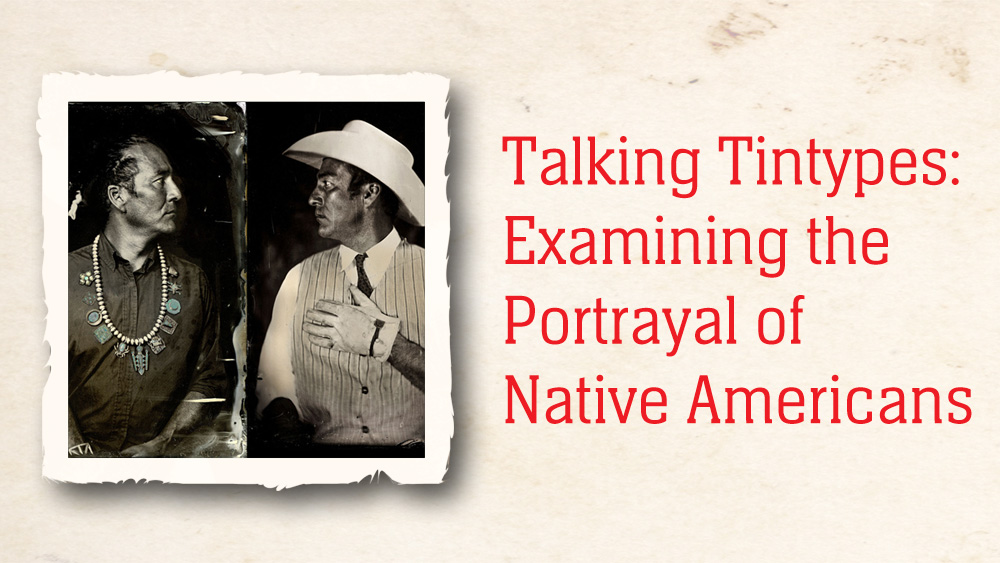 alking Tintypes: Examining the Portrayal of Native Americans