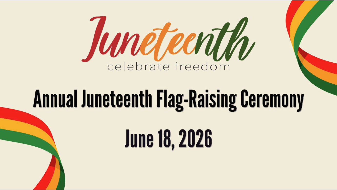 Juneteenth, Celebrate Freedom | Annual Juneteenth Flag Raising Ceremony | June 18, 2026